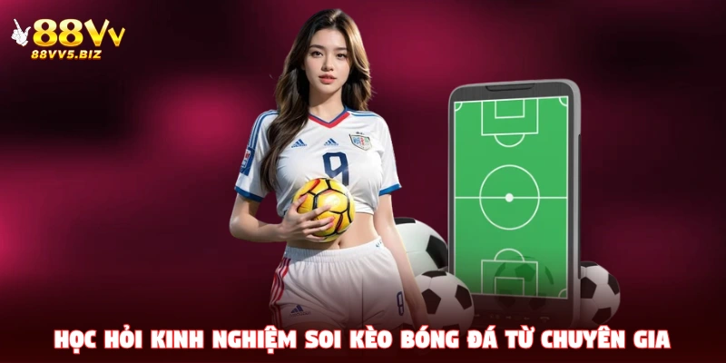 Tiếp thu các kinh nghiệm soi kèo bóng đá từ chuyên gia