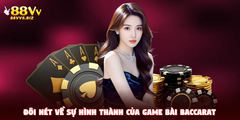 Đôi nét về sự hình thành của game bài Baccarat