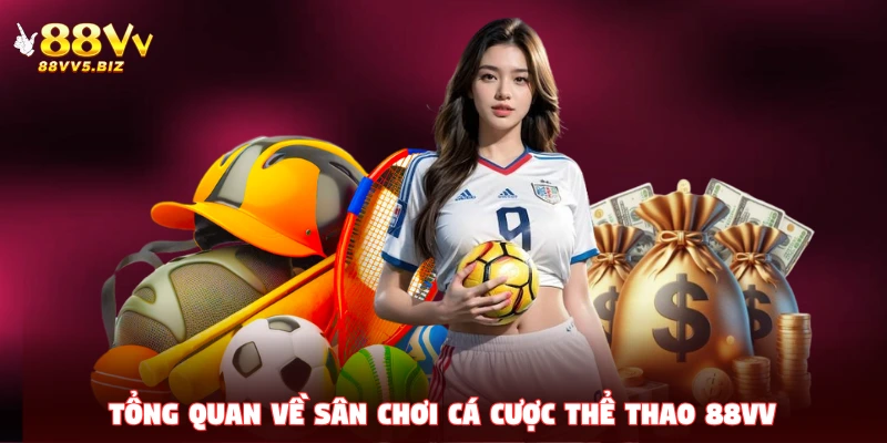 Tổng quan về sân chơi cá cược thể thao 88VV